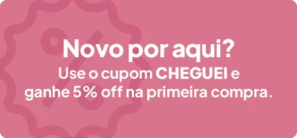Novo por aqui? Use o cupom CHEGUEI e ganhe 5% off na primeira compra