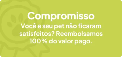COMPROMISSO. Voc� e seu pet n�o ficaram satisfeitos? Reembolsamos 100% do valor pago.