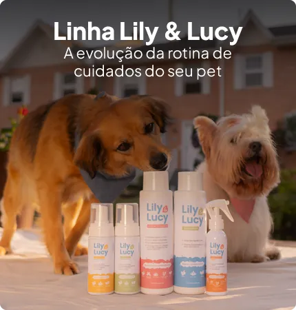 Linha Lily & Lucy - A evolu��o da rotina de cuidados do seu pet